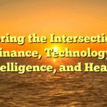 Exploring the Intersections of Finance, Technology, Intelligence, and Health