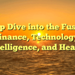 A Deep Dive into the Fusion of Finance, Technology, Intelligence, and Health
