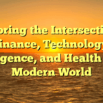 Exploring the Intersection of Finance, Technology, Intelligence, and Health in the Modern World