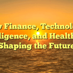 How Finance, Technology, Intelligence, and Health Are Shaping the Future