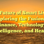 The Future of Smart Living: Exploring the Fusion of Finance, Technology, Intelligence, and Health