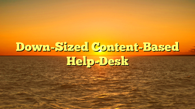 Down-Sized Content-Based Help-Desk