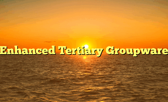 Enhanced Tertiary Groupware