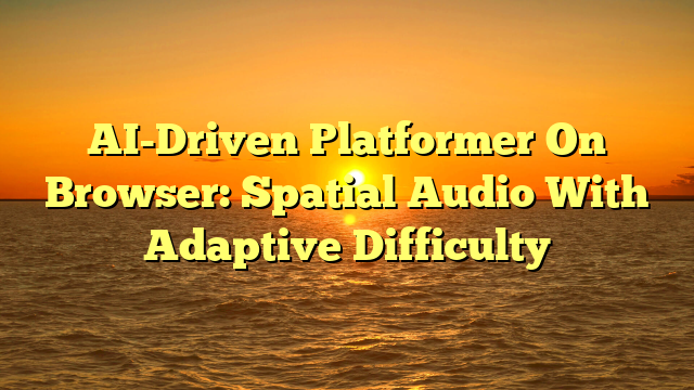 AI-Driven Platformer On Browser: Spatial Audio With Adaptive Difficulty