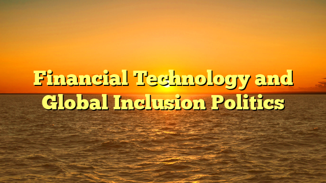 Financial Technology and Global Inclusion Politics