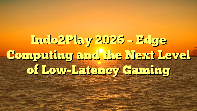Indo2Play 2026 – Edge Computing and the Next Level of Low-Latency Gaming